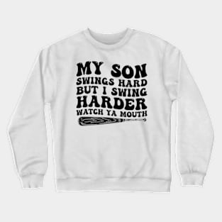 Baseball My Son Swings Hard But I Swing Crewneck Sweatshirt